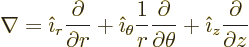 \begin{displaymath}
\nabla = {\hat\imath}_r \frac{\partial}{\partial r} +
{\...
...ial \theta} +
{\hat\imath}_z \frac{\partial}{\partial z} %
\end{displaymath}