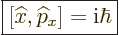 \begin{displaymath}
\fbox{$\displaystyle [{\widehat x},{\widehat p}_x] = {\rm i}\hbar $} %
\end{displaymath}