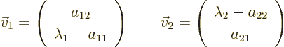 \begin{displaymath}
\vec v_1 =
\left(\begin{array}{c} a_{12} \\ \lambda_1-a_...
...begin{array}{c} \lambda_2-a_{22} \\ a_{21}\end{array}\right)
\end{displaymath}