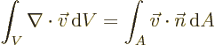 \begin{displaymath}
\int_V \nabla \cdot \vec v {\,\rm d}V
=
\int_A \vec v \cdot \vec n {\,\rm d}A
\end{displaymath}