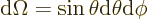 \begin{displaymath}
{\rm d}\Omega = \sin\theta {\rm d}\theta {\rm d}\phi
\end{displaymath}