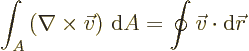 \begin{displaymath}
\int_A \left(\nabla \times \vec v\right) {\,\rm d}A
=
\oint \vec v \cdot {\rm d}\vec r
\end{displaymath}