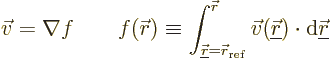 \begin{displaymath}
\vec v = \nabla f \qquad
f({\skew0\vec r}) \equiv \int_{...
...erline{\skew0\vec r}})\cdot{\rm d}{\underline{\skew0\vec r}}
\end{displaymath}