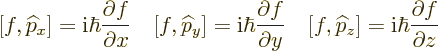 \begin{displaymath}[f,{\widehat p}_x]= {\rm i}\hbar \frac{\partial f}{\partial x...
...{\widehat p}_z] = {\rm i}\hbar \frac{\partial f}{\partial z} %
\end{displaymath}