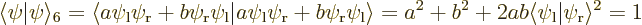 \begin{displaymath}
\langle \psi \vert \psi \rangle_6
= \langle a\psi_{\rm {l}...
...2ab \langle \psi_{\rm {l}} \vert \psi_{\rm {r}} \rangle^2
= 1
\end{displaymath}