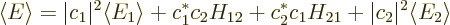 \begin{displaymath}
\left\langle{E}\right\rangle
= \vert c_1\vert^2 \langle{E...
..._{12}
+ c_2^*c_1H_{21} + \vert c_2\vert^2 \langle{E}_2\rangle
\end{displaymath}