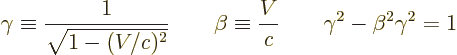 \begin{displaymath}
\gamma\equiv \frac{1}{\sqrt{1-(V/c)^2}} \qquad
\beta \equiv \frac{V}{c} \qquad
\gamma^2 - \beta^2\gamma^2 = 1
\end{displaymath}