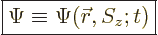 \begin{displaymath}
\fbox{$\displaystyle
\Psi \equiv \Psi({\skew0\vec r},S_z;t)
$}
\end{displaymath}